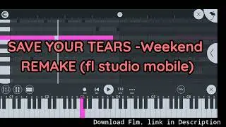 Save your tears - Weeknd remake | fl studio Mobile