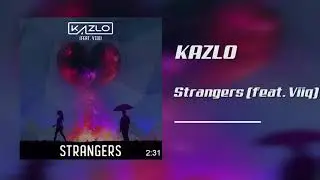 Kazlo - Strangers (feat. Viiq)