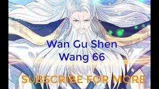 Wan Gu Shen Wang 66 English also known as 