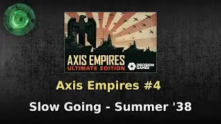Axis Empires #4 - The Happy Times ('38 Summer)