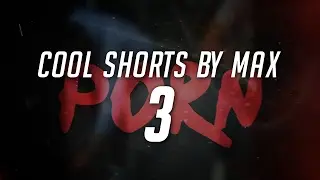 Cool Shorts By Max - Episode 3 - Porn