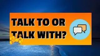 talk with someone or talk to someone | talk to me vs talk with me | talk to vs talk with