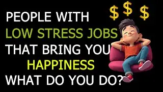 People With Low Stress Jobs, What do you do?