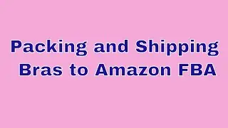 Packing and Shipping Bras to Amazon FBA