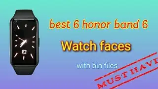 Honor Band 6 best watch faces with bin files