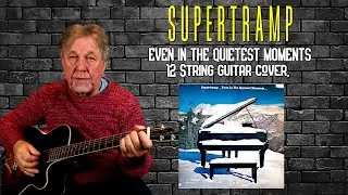 EVEN IN THE QUIETEST MOMENTS - SUPERTRAMP -Written by ROGER HODGSON - 12 string guitar cover