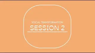 Social Transformation - Session 2