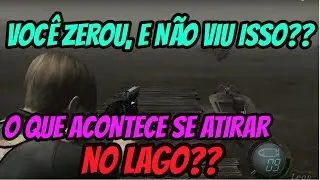 VEJA O QUE ACONTECE SE ATIRAR NO LAGO-RESIDENT EVIL 4