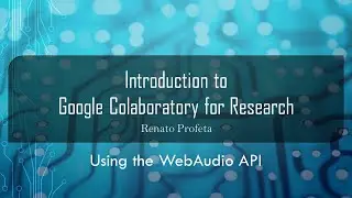 23 Using the WebAudio API - Introduction to Google Colab for Research