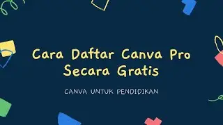 Cara Daftar Canva Pro Secara Gratis | Canva Untuk Pendidikan