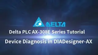 Delta PLC AX-308E Series Tutorial (28) - Device Diagnosis in DIADesigner-AX