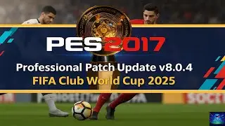 Professional Patch update v8.0.4 Fifa Club World Cup 2025 - PES 2017 PC