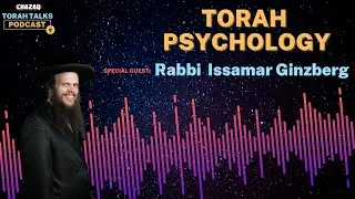 CHAZAQ's Torah Talks #161 Rabbi Issamar Ginzberg - Torah Psychology