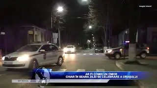 AR FI COMIS UN OMOR CHIAR ÎN SEARA ZILE SE CELEBRARE A ORAȘULUIâ