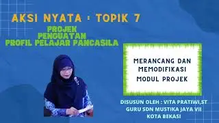 AKSI NYATA TOPIK 7 : Projek Penguatan Profil Pelajar Pancasila SD/Paket A ( PMM )