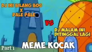 MEME DJ IRI BILANG BOS X PALE PALE VS DJ MALAM INI DITINGGAL LAGI VERSI SPONGEBOB VS SQUIDWARD