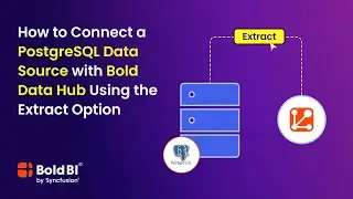 How to Connect a PostgreSQL Data Source with Bold Data Hub Using the Extract Option | Bold BI