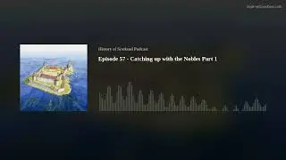 Episode 57 - Catching up with the Nobles Part 1