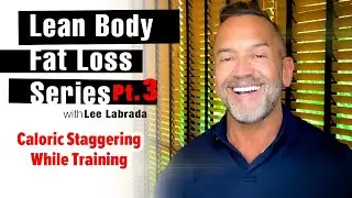 Lean Body Fat Loss Series Part 3: Caloric Staggering While Training