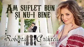 Roberta Crintea - Am suflet bun și nu-i bine