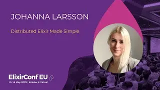 Distributed Elixir Made Simple - Johanna Larsson | ElixirConf EU 2025