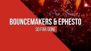 BounceMakers & Ephesto - So Far Gone