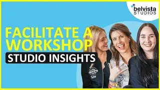 How to Facilitate a Workshop | Belvista Studios' Insights