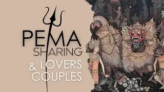 PEMA Sharing -  LOVERS & COUPLES