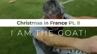 I Am The GOAT | Christmas in France Pt 8