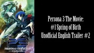 Persona 3 The Movie: #1 Spring of Birth Unofficial English Trailer #2