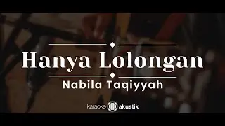 Hanya Lolongan  – Nabila Taqiyyah (KARAOKE AKUSTIK)
