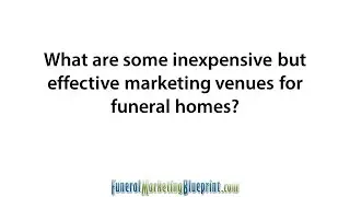 Inexpensive and effective funeral home advertising and marketing