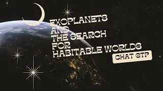 Summary of "Exoplanets and the Search for Habitable Worlds" by ChatGTP