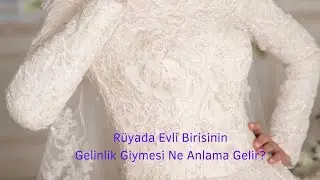 Rüyada Evli Birisinin Gelinlik Giymesi Ne Anlama Gelir