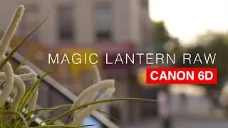 Canon 6D Magic Lantern RAW Tutorial