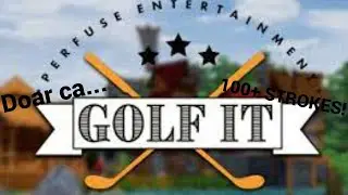 Golf It | DAR CINE DEPASESTE TIMPUL ARE 100 STROKES!