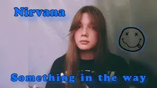 Nirvana – Something in the Way (Cover)