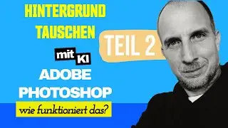 Hintergrund in Photoshop mit KI austauschen. Wie klappt das? 