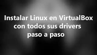 Instalar Linux en VirtualBox con todos sus drivers - paso a paso