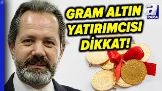 Gram Altın Yatırımcısı Dikkat! Gram Altın Düşecek Mi, Altında Alım Fırsatı Var Mı? | A Para