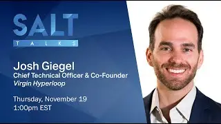 Josh Giegel: Making High-Speed Travel a Reality With Hyperloop | SALT Talks 