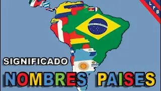 SIGNIFICADO DE LOS NOMBRES DE LOS PAISES LATINOAMÉRICANOS