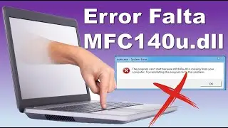 Cómo solucionar el error Falta archivo MFC140u.dll en Windows