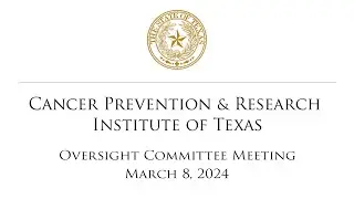 CPRIT Oversight Committee Meeting (March 8, 2024)