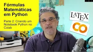 Fórmulas Matemáticas em Python | Parte 2: Criando um Notebook Python (com LaTeX) no Google Colab