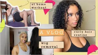A VLOG | home workouts + curly hair routine + wig removal + MORE