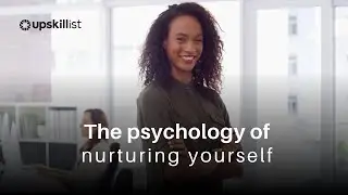 The psychology of nurturing yourself