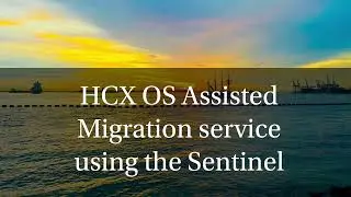 VMware HCX OS Assisted Migration- Sentinel