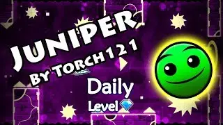 Geometry Dash - Juniper (By Torch121) ~ Daily Level 