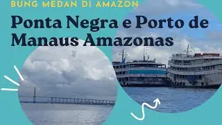 Ponta Negra e Porto de Manaus Amazonas